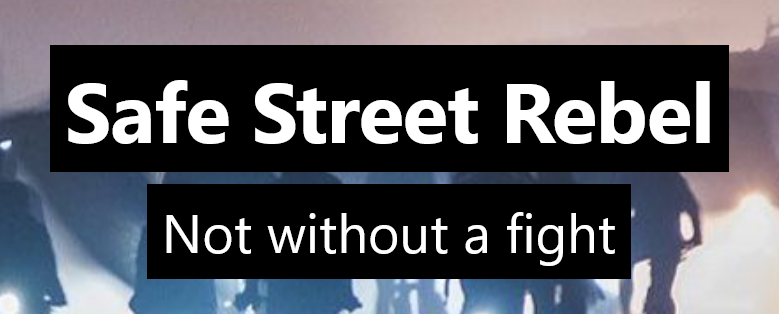 SafeStreetRebel - Not without a fight